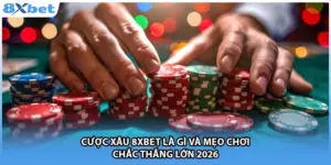 Cược Xâu 8xbet Là Gì Và Mẹo Chơi Chắc Thắng Lớn 2026